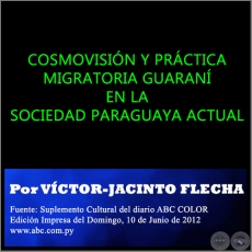 COSMOVISIÓN Y PRÁCTICA MIGRATORIA GUARANÍ EN LA SOCIEDAD PARAGUAYA ACTUAL - Por VÍCTOR-JACINTO FLECHA - Domingo, 10 de Junio de 2012